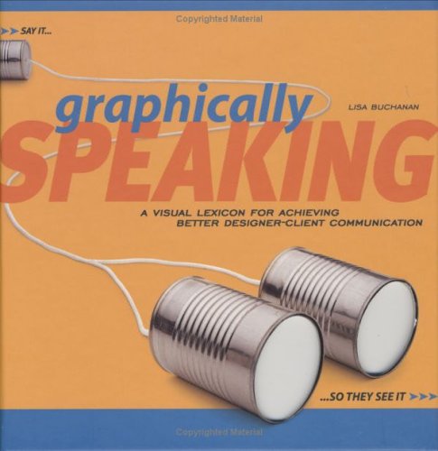 Beispielbild fr Graphically Speaking: A Visual Lexicon for Achieving Better Designer-Client Communication (Graphic Design) zum Verkauf von Ergodebooks