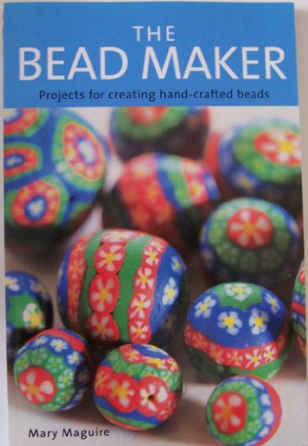 Beispielbild fr THE BEAD MAKER Projects for Creating Hand-Crafted Beads zum Verkauf von COOK AND BAKERS BOOKS