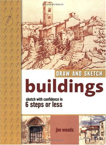 Draw and Sketch Buildings: Sketch With Confidence in 6 Steps or Less (9781581803105) by Woods, Jim