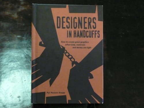 Imagen de archivo de Designers in Handcuffs: How to Create Great Graphics When Time, Materials and Money Are Tight a la venta por Ergodebooks