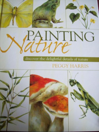 Beispielbild fr Painting Nature: Discover The Delightful Details Of Nature zum Verkauf von Books of the Smoky Mountains