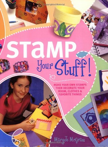 Beispielbild fr Stamp Your Stuff!: Learn How to Make Your Own Stamps, Then Decorate Your Room, Clothes and Favourite Things zum Verkauf von Reuseabook