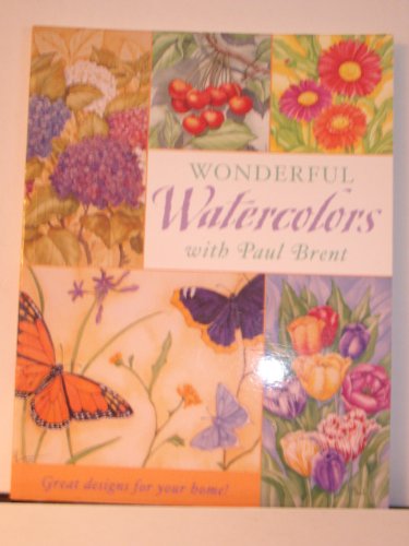 Stock image for Wonderful Watercolors With Paul Brent: Great Designs for Your Home! for sale by SecondSale