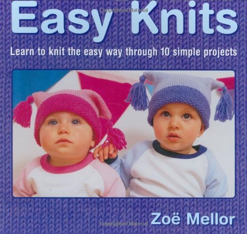 Beispielbild fr Easy Knits: Learn to Knit the Easy Way Through 10 Simple Projects zum Verkauf von Wonder Book