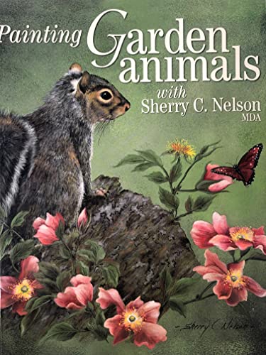 Stock image for Painting Garden Animals With Sherry C. Nelson, Mda for sale by BooksRun