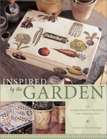 9781581804348: Inspired by the Garden: 16 Handcrafted Projects for Inside & Out