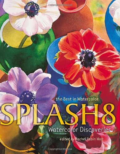 Splash 8: Watercolor Discoveries (9781581804423) by Rubin Wolf, Rachel