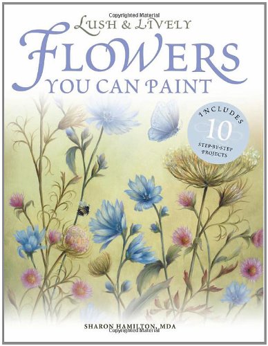 Lush & Lively Flowers You Can Paint (9781581804430) by Hamilton, Sharon