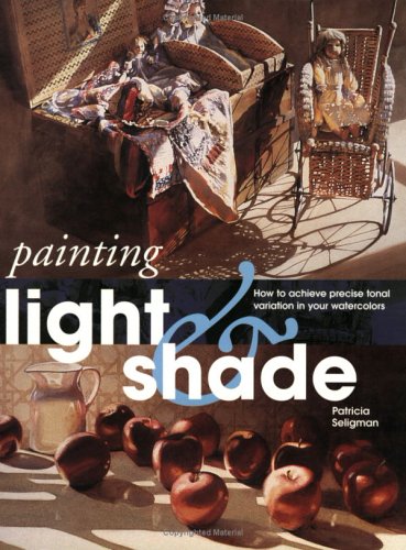 Beispielbild fr Painting Light and Shade: How to Achieve Precise Tonal Variation in Your Watercolors zum Verkauf von Dream Books Co.