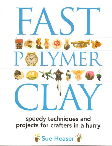 Beispielbild fr Fast Polymer Clay: Speedy Techniques and Projects for Crafters in a Hurry zum Verkauf von Wonder Book