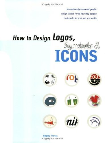 Stock image for How to Design Logos, Symbols and Icons: 24 Internationally Renowned Studios Reveal How They Develop Trademarks for Print and New Media for sale by Bookmans