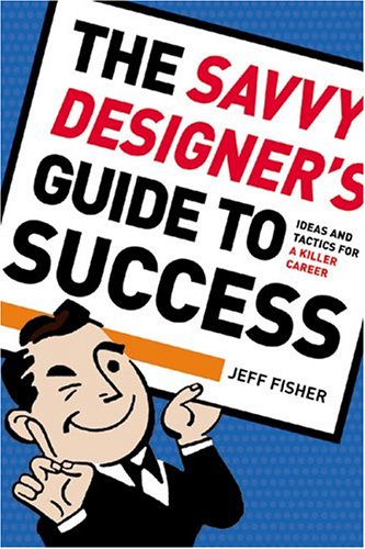 Beispielbild fr The Savvy Designer's Guide to Success: Ideas and Tactics for a Killer Career zum Verkauf von Ergodebooks