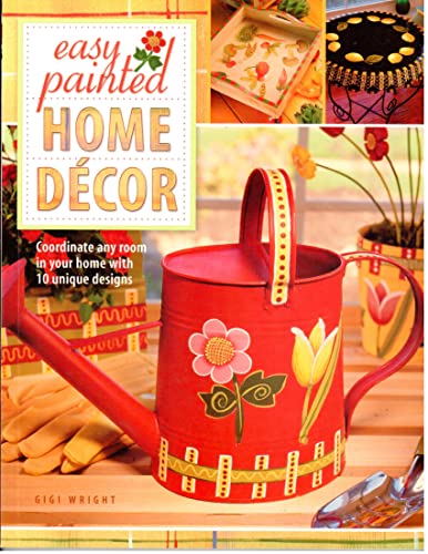 9781581805369: Easy Painted Home Decor: Co-Ordinate Any Room in Your Home with 10 Unique Designs