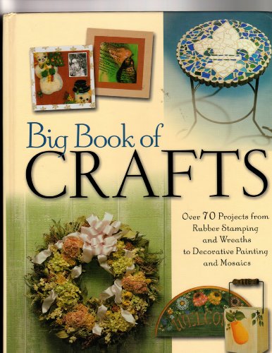 Stock image for The Big Book of Crafts: Over 70 Projects from Rubber Stamping and Wreaths to Decorative Painting and Mosaics for sale by Reuseabook