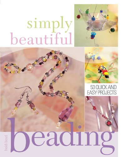 Beispielbild fr SIMPLY BEAUTIFUL BEADING : 53 Quick and Easy Projects zum Verkauf von 100POCKETS