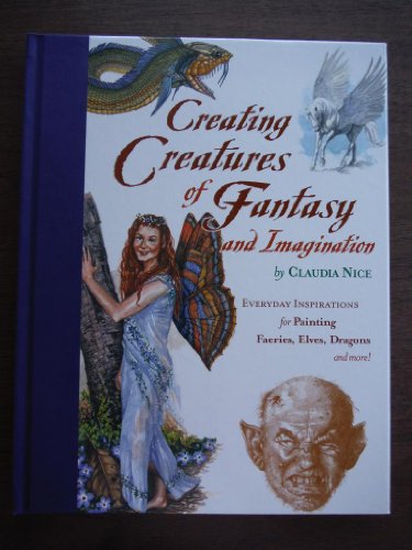 Beispielbild fr Creating Creatures of Fantasy and Imagination : Everyday Inspirations for Painting Faeries, Elves, Dragons and More! zum Verkauf von Better World Books