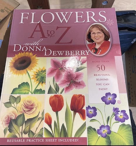 Imagen de archivo de Flowers A to Z With Donna Dewberry: More Than 50 Beautiful Blooms You Can Paint a la venta por Goodwill Books