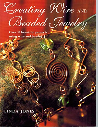 Imagen de archivo de Creating Wire and Beaded Jewelry: Over 35 beautiful projects using wire and beads a la venta por Bulk Book Warehouse