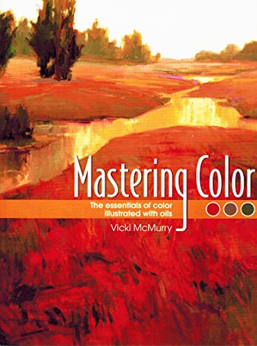 Stock image for Mastering Color: The Essentials of Color Illustrated with Oils for sale by Goodwill of Colorado