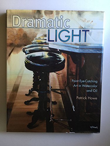 9781581806588: Dramatic Light: Paint Eye-Catching Art in Watercolor and Oil