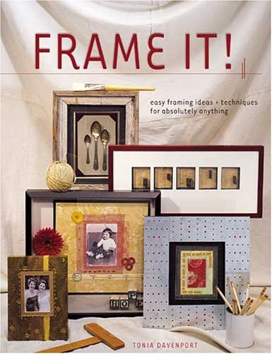 9781581806885: Frame It!: Easy Framing Ideas and Techniques for Absolutely Anything