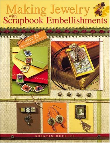 Beispielbild fr Making Jewelry with Scrapbook Embellishments : Over 25 Fun and Easy Projects zum Verkauf von Better World Books