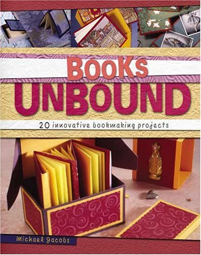 9781581807189: Books Unbound: 20 Innovative Bookmaking Projects