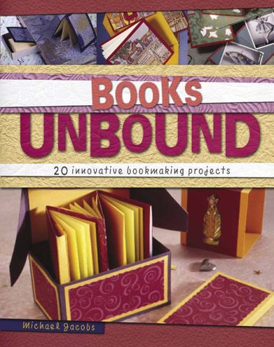 9781581807189: Books Unbound: 20 Innovative Bookmaking Projects