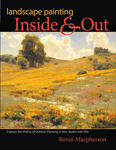 Beispielbild fr Landscape Painting Inside and Out: Capture the Vitality of Outdoor Painting in Your Studio with Oils zum Verkauf von West With The Night