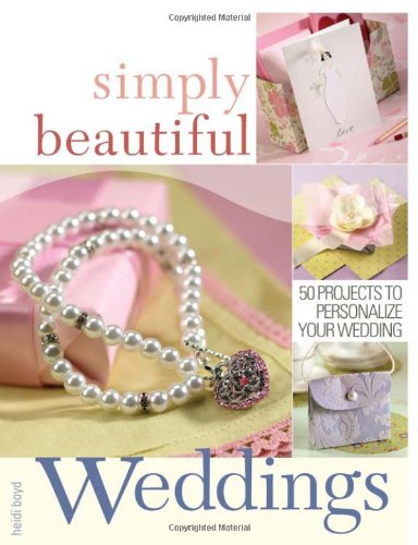 Stock image for Simply Beautiful Weddings: 50 Projects to Personalize Your Wedding for sale by Wonder Book