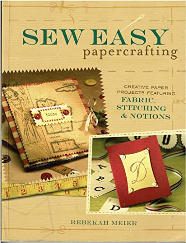Imagen de archivo de Sew Easy Papercrafting: Creative Paper Projects Featuring Fabric, Stitching & Notions a la venta por Wonder Book