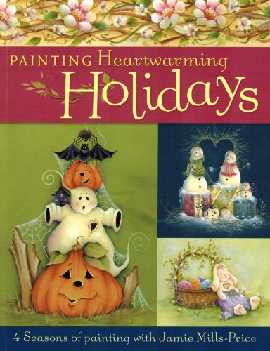 9781581807882: Painting Heartwarming Holidays: 4 Seasons of Painting with Jamie Mills-Price