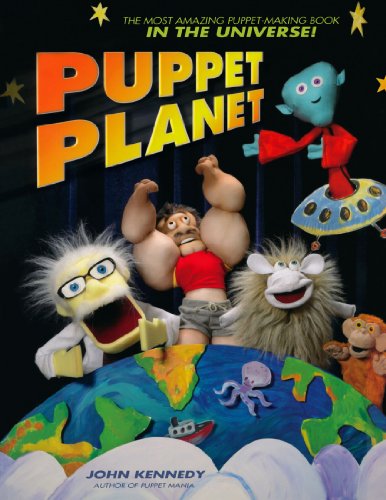 Puppet Planet: The Most Amazing Puppet-Making Book in the Universe (9781581807943) by Kennedy, John