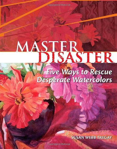 Stock image for Master Disaster: Five Ways to Rescue Desperate Watercolors for sale by SecondSale