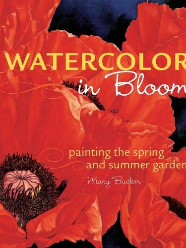 9781581808346: Watercolor in Bloom: Painting the Spring and Summer Garden