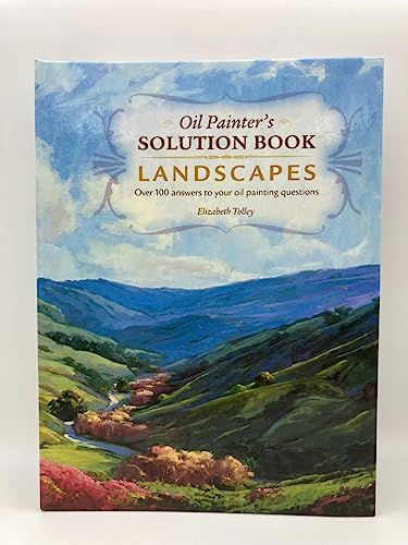 Oil Painter's Solution Book - Landscapes: Over 100 Answers to Your Oil Painting Questions