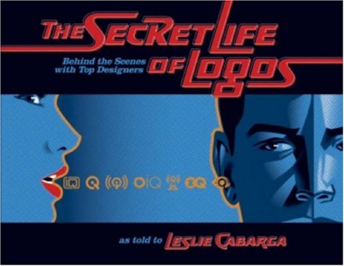 Stock image for The Secret Life of Logos : Behind the Scenes with Top Designers for sale by Better World Books