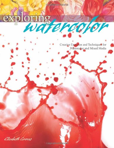 Stock image for Exploring Watercolor: Creative Exercises and Techniques for Watercolor and Mixed Media for sale by ThriftBooks-Dallas