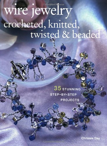 Beispielbild fr Wire Jewelry : Crocheted, Knitted, Twisted and Beaded zum Verkauf von Better World Books
