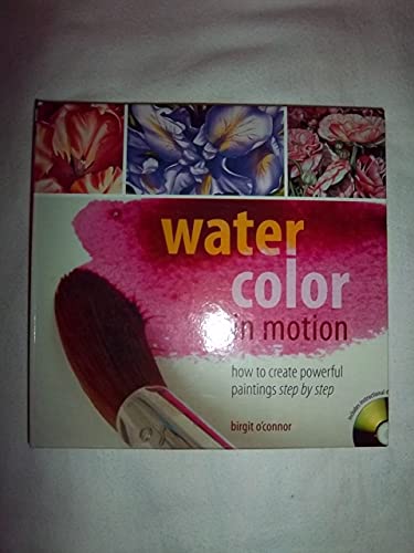 Beispielbild fr Water Color in Motion : How to Create Powerful Paintings Step by Step zum Verkauf von Better World Books