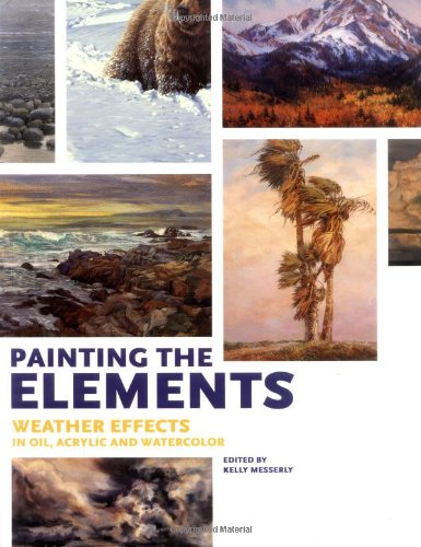Painting the Elements: Weather Effects in Oil, Acrylic And Watercolor