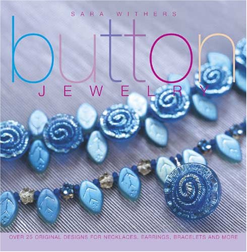 9781581809145: Button Jewelry: Over 25 Original Designs for Necklaces, Earrings, Bracelets & More