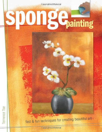 Stock image for Sponge Painting: Fast & Fun Techniques for Creating Beautiful Art for sale by Ergodebooks