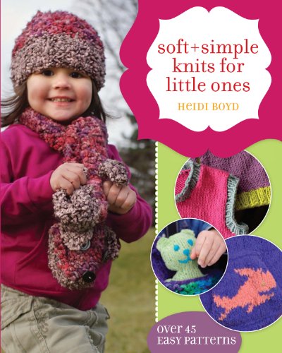 Beispielbild fr Soft + Simple Knits for Little Ones : 45 Easy Projects zum Verkauf von Better World Books