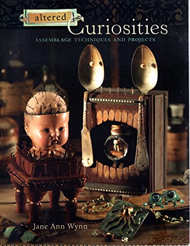 Altered Curiosities: Assemblage Techniques & Projects