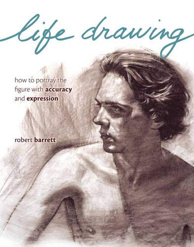 Imagen de archivo de Life Drawing: How To Portray The Figure With Accuracy And Expression a la venta por ZBK Books