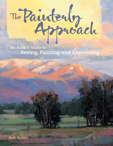 9781581809985: The Painterly Approach: An Artist's Guide To Seeing, Painting And Expressing