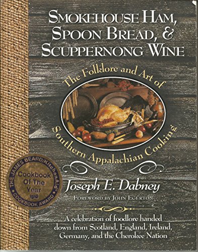 9781581820041: Smokehouse Ham, Spoon Bread & Scuppernong Wine: The Folklore and Art of Southern Appalachian Cooking