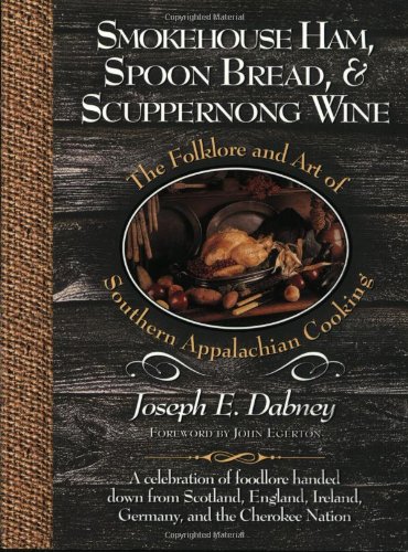 9781581820041: Smokehouse Ham, Spoon Bread & Scuppernong Wine: The Folklore and Art of Southern Appalachian Cooking