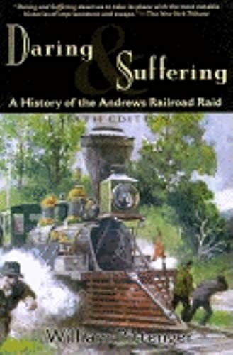 9781581820348: Daring and Suffering: A History of the Andrews Raid: A History of the Andrews Railroad Raid